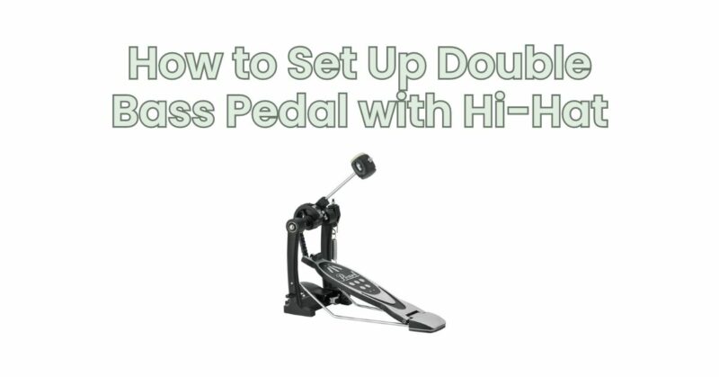 How to Set Up Double Bass Pedal with Hi-Hat