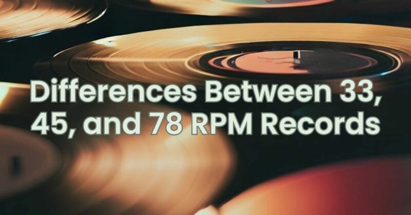 Differences Between 33, 45, and 78 RPM Records