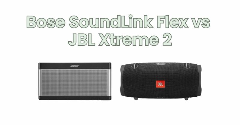 Bose SoundLink Flex vs JBL Xtreme 2