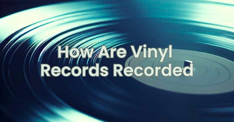How Are Vinyl Records Recorded