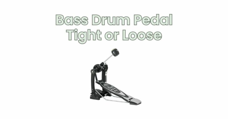 Bass Drum Pedal Tight or Loose