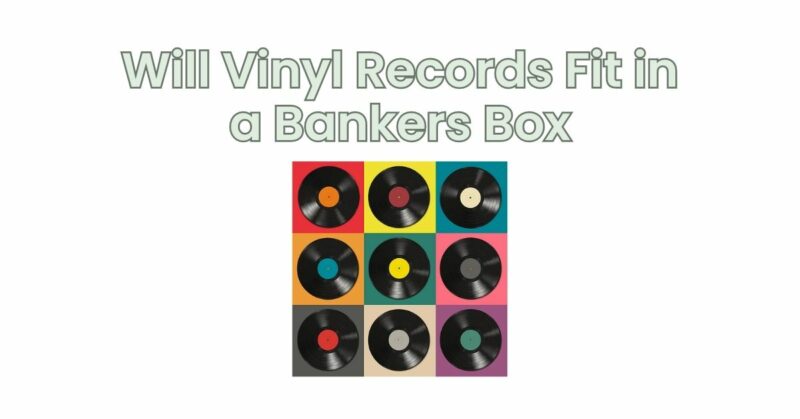 Will Vinyl Records Fit in a Bankers Box