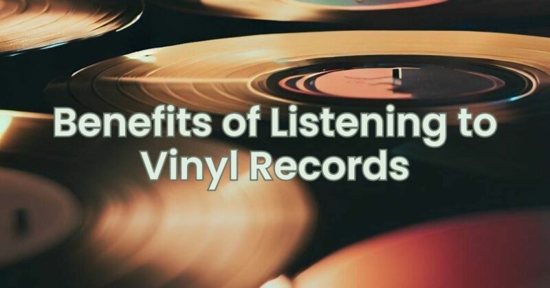 Benefits of Listening to Vinyl Records