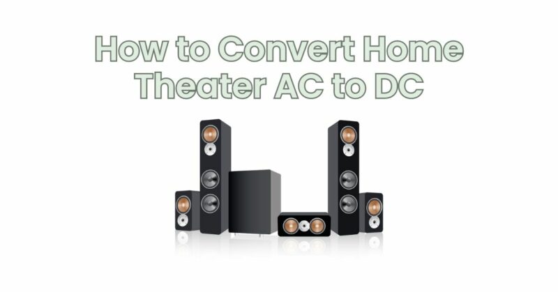 How to Convert Home Theater AC to DC