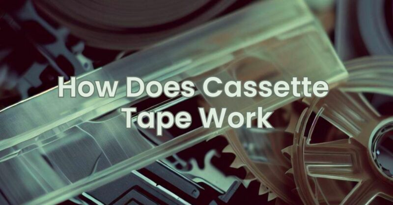 How Does Cassette Tape Work