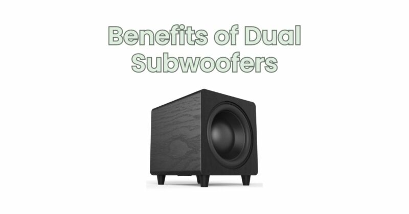 Benefits of Dual Subwoofers