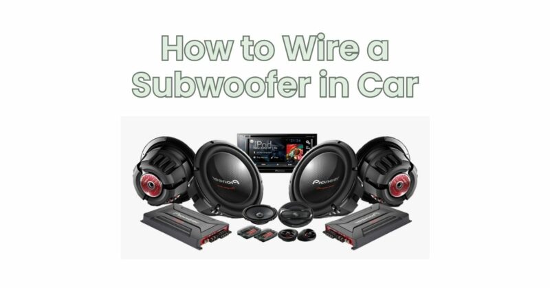 How To Wire A Subwoofer In Car - All For Turntables