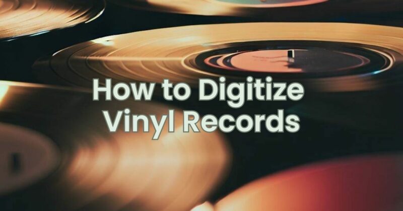How to Digitize Vinyl Records