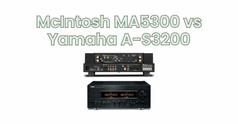 McIntosh MA5300 vs Yamaha A-S3200