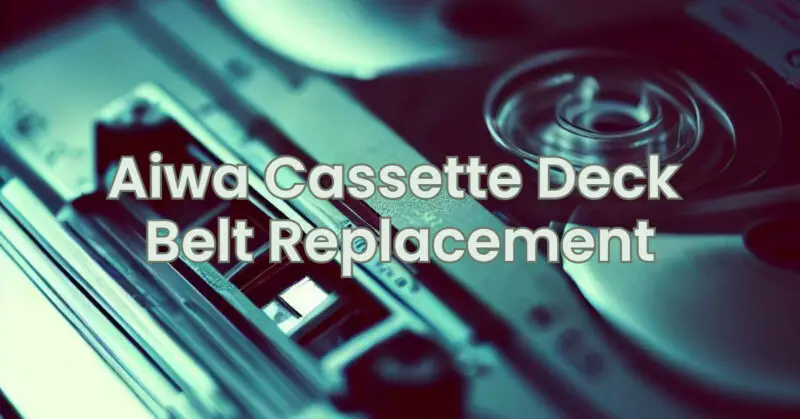 Aiwa Cassette Deck Belt Replacement