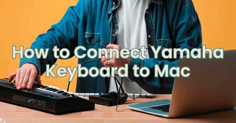 How to Connect Yamaha Keyboard to Mac