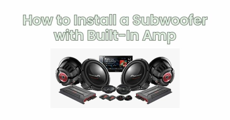 How to Install a Subwoofer with Built-In Amp