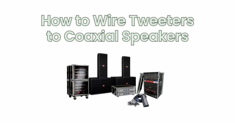 How to Wire Tweeters to Coaxial Speakers