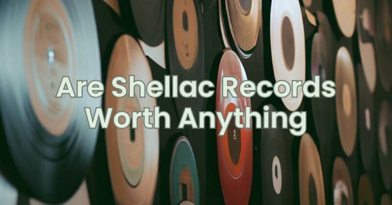 Are Shellac Records Worth Anything