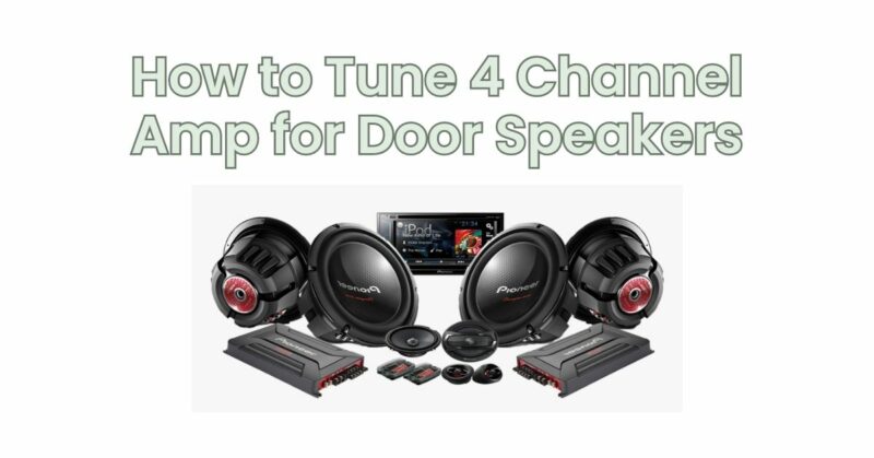 How to Tune 4 Channel Amp for Door Speakers