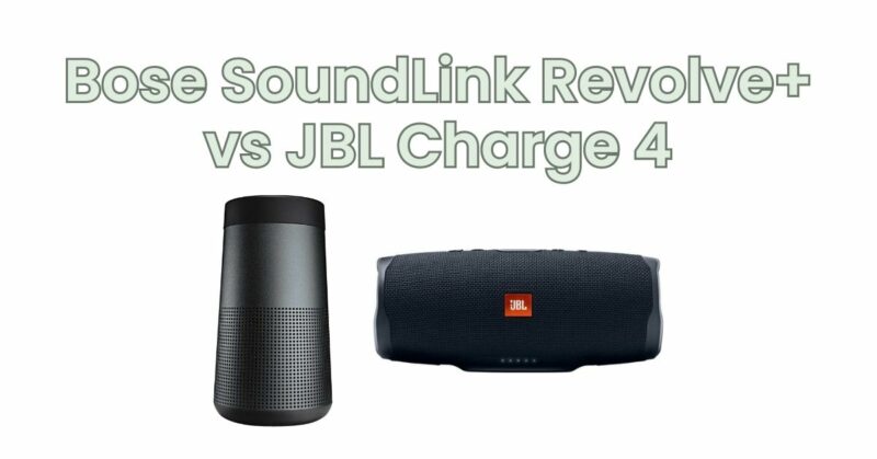 Bose SoundLink Revolve+ vs JBL Charge 4
