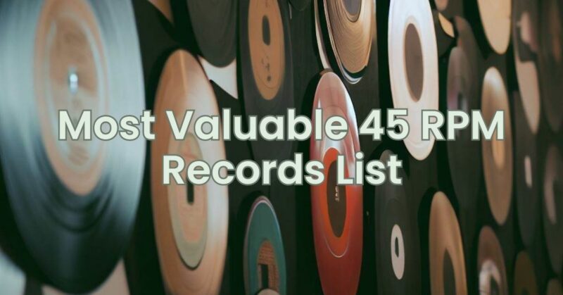 Most Valuable 45 RPM Records List