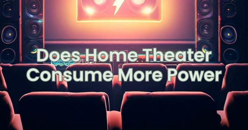 Does Home Theater Consume More Power