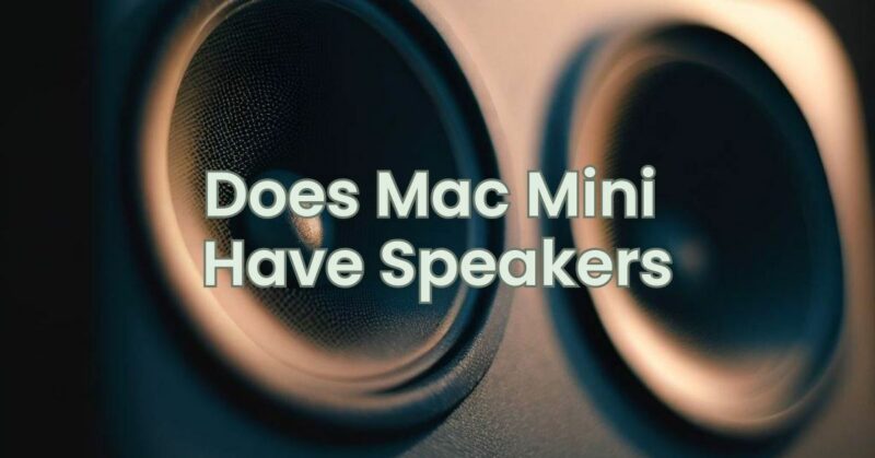 Does Mac Mini Have Speakers