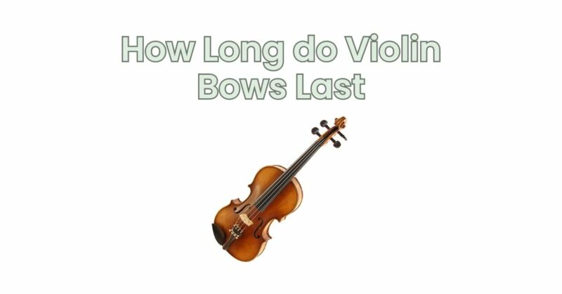 How Long do Violin Bows Last