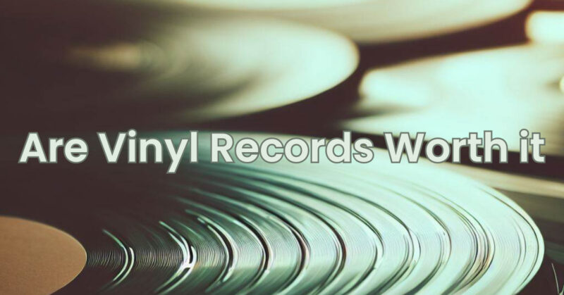 Are Vinyl Records Worth it