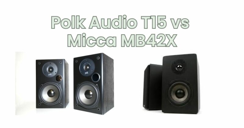 Polk Audio T15 vs Micca MB42X
