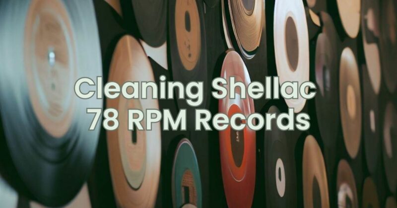 Cleaning Shellac 78 RPM Records