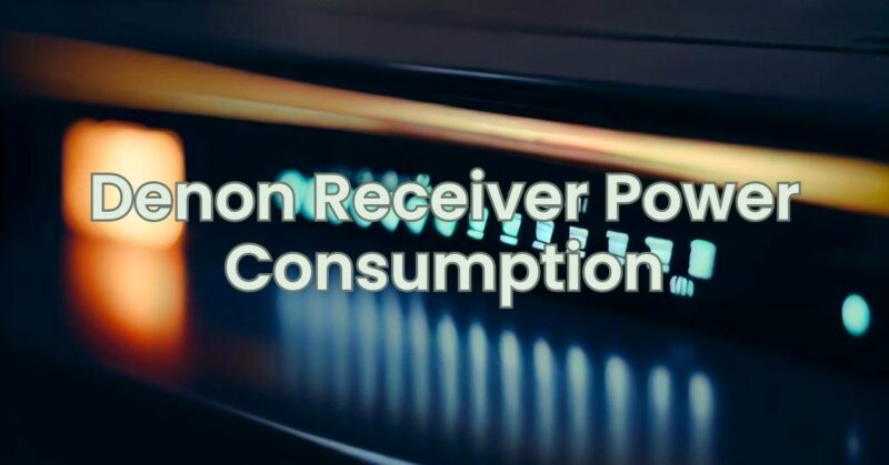 Denon Receiver Power Consumption