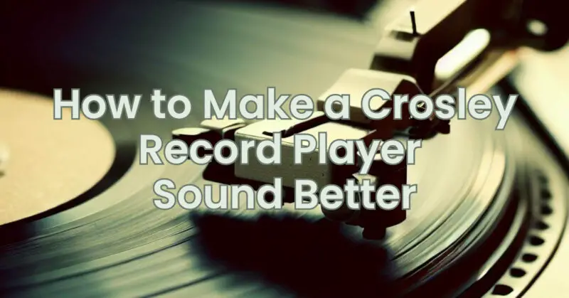 How to Make a Crosley Record Player Sound Better