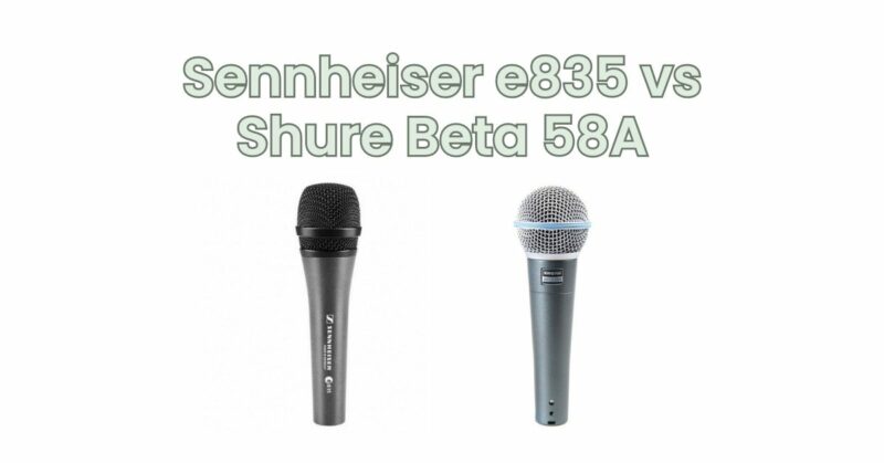 Sennheiser e835 vs Shure Beta 58A