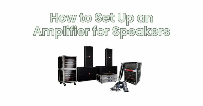 How to Set Up an Amplifier for Speakers