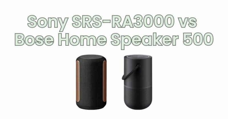 Sony SRS-RA3000 vs Bose Home Speaker 500