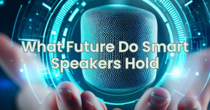 What Future Do Smart Speakers Hold