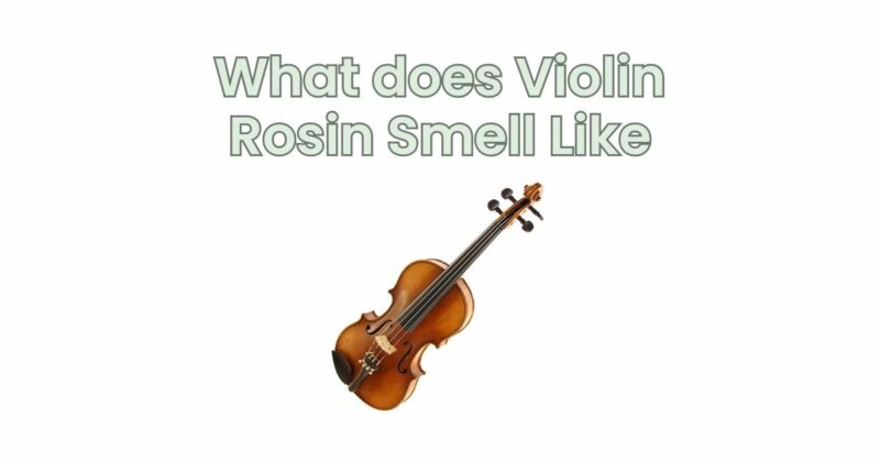 What does Violin Rosin Smell Like