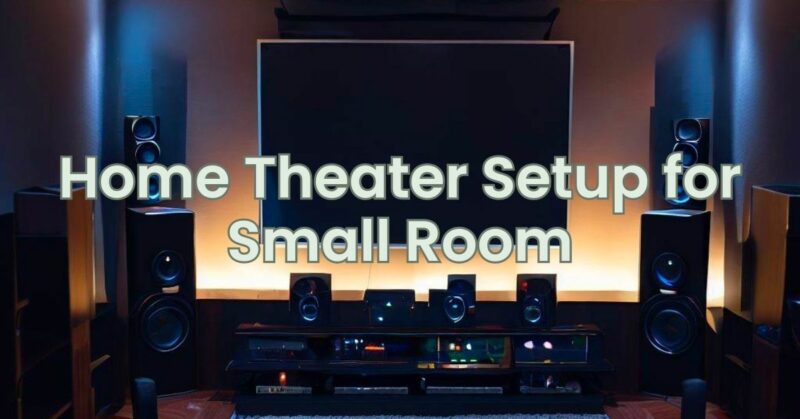 Home Theater Setup for Small Room