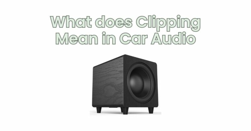 What does Clipping Mean in Car Audio