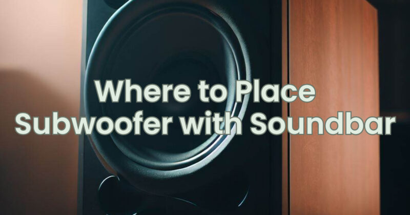 Where to Place Subwoofer with Soundbar - All For Turntables