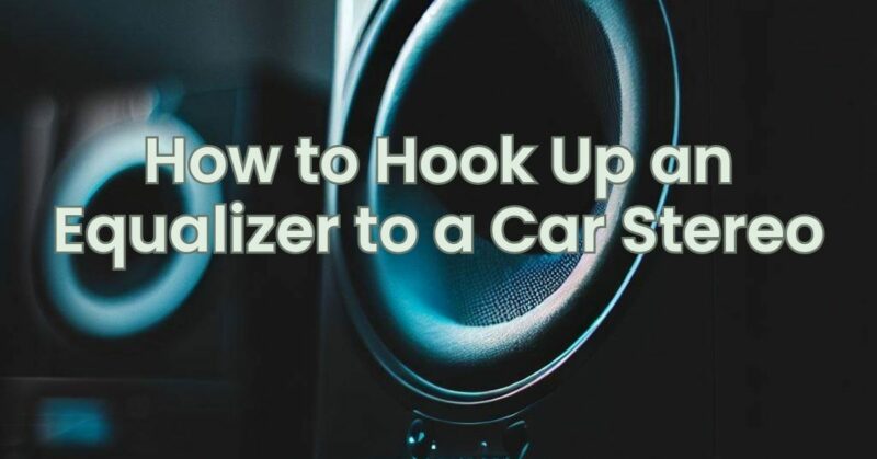 How to Hook Up an Equalizer to a Car Stereo