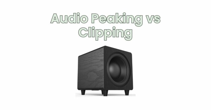 Audio Peaking vs Clipping