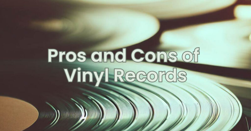 Pros and Cons of Vinyl Records