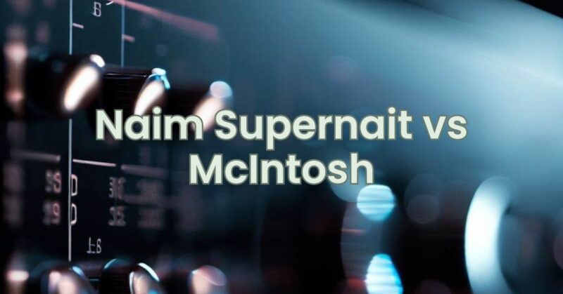 Naim Supernait vs McIntosh