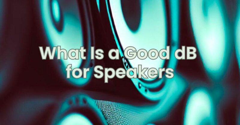 What Is a Good dB for Speakers