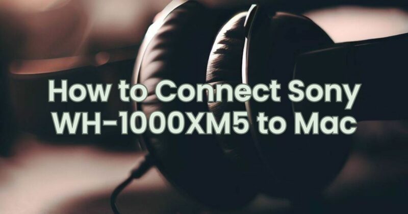 How to Connect Sony WH-1000XM5 to Mac