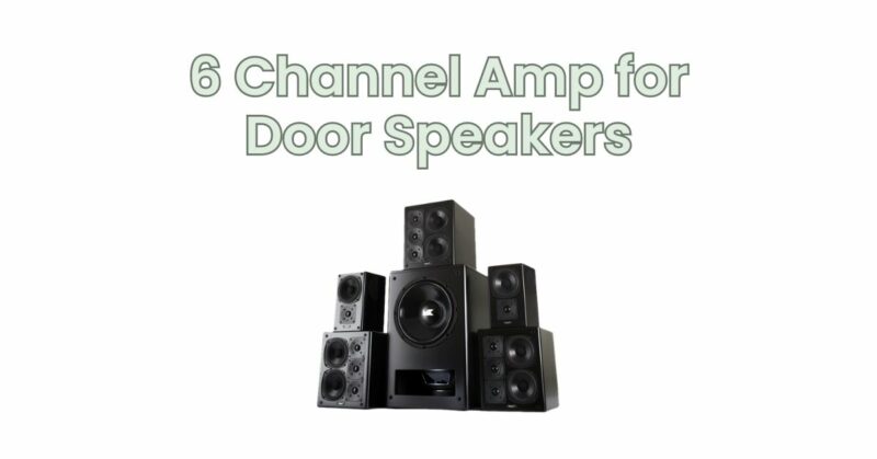 6 Channel Amp for Door Speakers