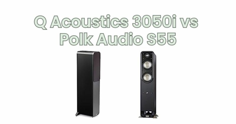 Q Acoustics 3050i vs Polk Audio S55