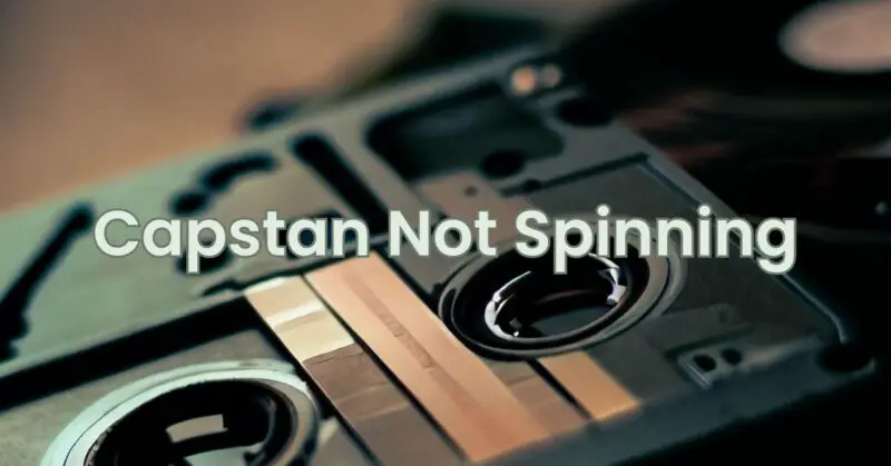 Capstan Not Spinning