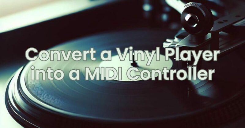 Convert a Vinyl Player into a MIDI Controller