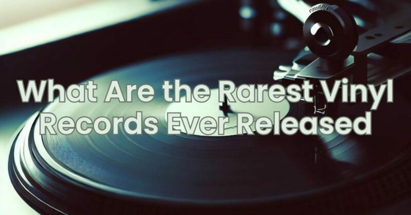 What Are the Rarest Vinyl Records Ever Released