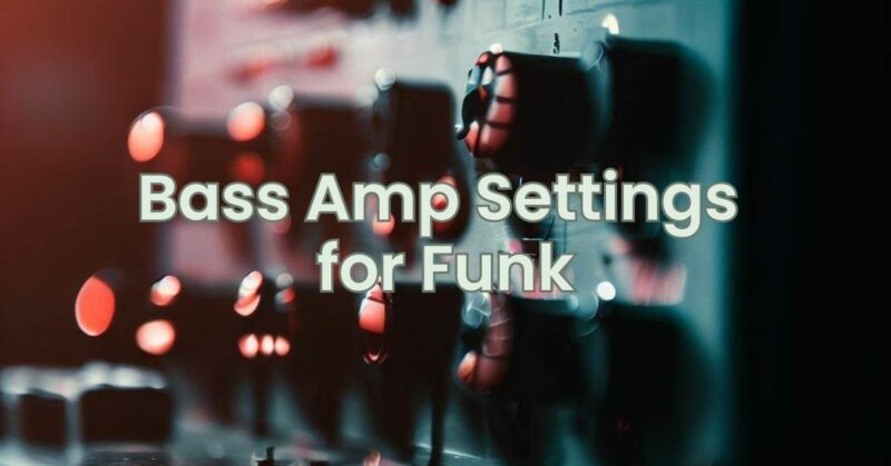 Bass Amp Settings for Funk