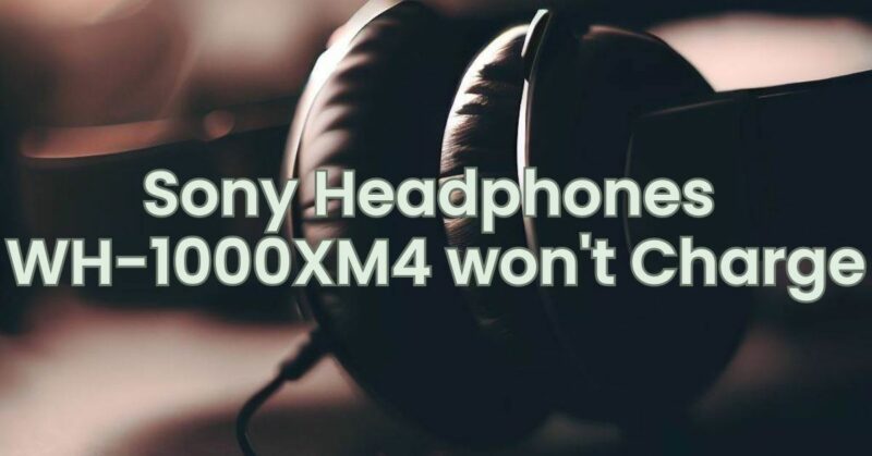 Sony Headphones WH-1000XM4 won't Charge